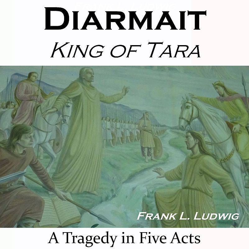 Diarmait, King of Tara - A Tragedy in Five Acts