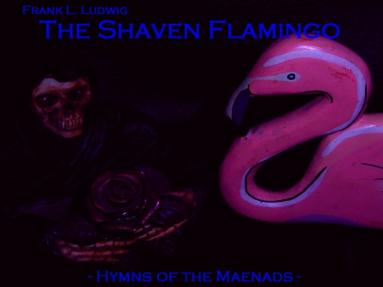 The Shaven Flamingo (Hymns of the Maenads)